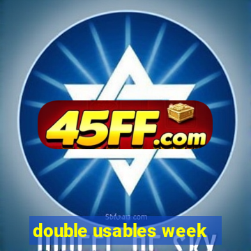 double usables week